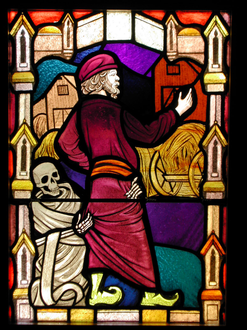 Stained Glass_PARABLE OF THE RICH FOOL-But God said to him, 'You fool! This very night your life will be demanded from you. Then who will get what you have prepared for yourself?' This is how it will be with anyone who stores up things for himself but is not rich toward God.– Luke 12:16-21, 